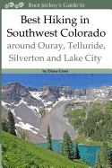 Best Hiking in Southwestern Colorado Around Ouray, Telluride, Silverton and Lake
