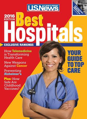 Best Hospitals 2016 - U S News and World Report, and McGrath, Anne, Ma (Editor), and Topol, Eric, M.D. (Contributions by)