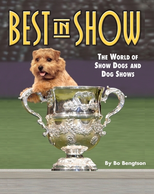 Best in Show: The World of Show Dogs and Dog Shows - Bengtson, Bo