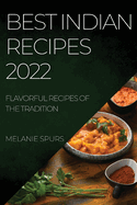 Best Indian Recipes 2022: Flavorful Recipes of the Tradition