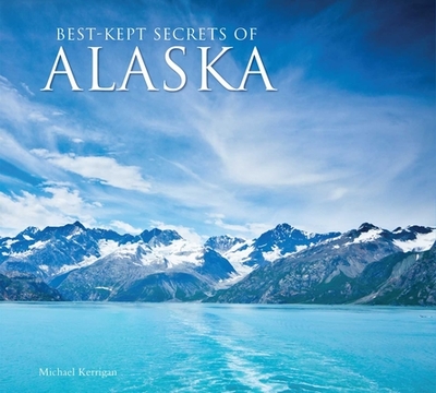 Best-Kept Secrets of Alaska - Kerrigan, Michael