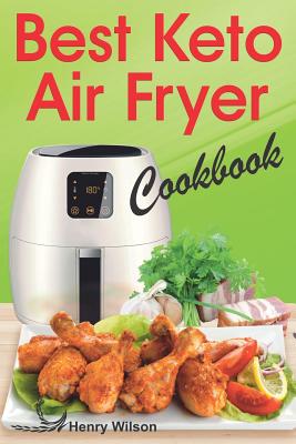 Best Keto Air Fryer Cookbook: Healthy Ketogenic Diet for Your Air Fryer ...