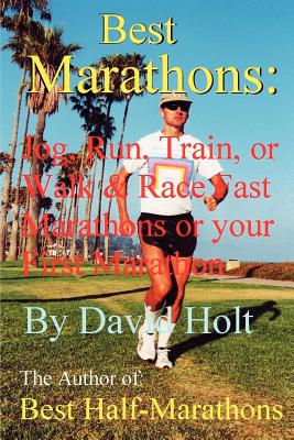 Best Marathons: Jog, Run, Train or Walk & Race Fast Marathons or Your First Marathon - Holt, David