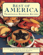 Best of America: Traditional Regional Recipes: 200 Step-By-Step Recipes, Over 800 Photographs