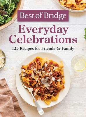 Best of Bridge Everyday Celebrations: 125 Recipes for Friends and Family - Richards, Emily, and Kong, Sylvia