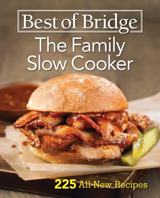 Best of Bridge the Family Slow Cooker: 225 All-New Recipes - Chorney-Booth, Elizabeth, and Duncan, Sue, and Rosendaal, Julie