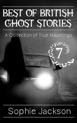 Best of British Ghost Stories: Volume 7 - Jackson, Sophie