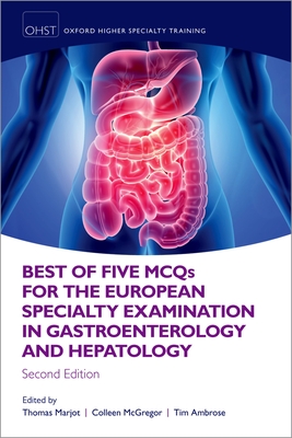 Best of Five MCQS for the European Specialty Examination in Gastroenterology and Hepatology - Marjot, Thomas (Editor), and McGregor, Colleen (Editor), and Ambrose, Tim (Editor)