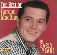 Best of Gordon MacRae: The Early Years - Gordon MacRae