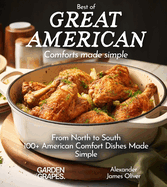 Best of Great American Cookbook: 100+ American Comfort Dishes Made Simple