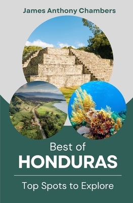 Best of Honduras: Top Spots to Explore - Chambers, James Anthony