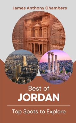 Best of Jordan: Top Spots to Explore - Chambers, James Anthony