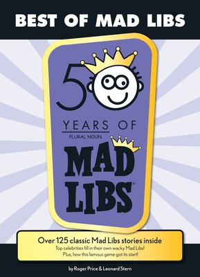 Best of Mad Libs: Over 125 Classic Mad Libs Stories Inside - Price, Roger, and Stern, Leonard, and Mad Libs