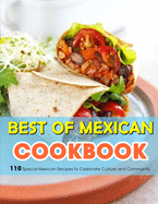 Best of Mexican Cookbook: 110 Special Mexican Recipes to Celebrate Culture and Community