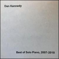 Best of Solo Piano, 2007-2018 - Dan Kennedy