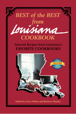 Best of the Best from Louisiana Cookbook: Selected Recipes from Louisiana's Favorite Cookbooks - McKee, Gwen, and Moseley, Barbara