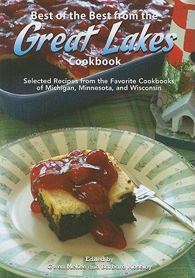 Best of the Best from the Great Lakes Cookbook: Selected Recipes from the Favorite Cookbooks of Michigan, Minnesota, and Wisconsin - McKee, Gwen (Editor), and Moseley, Barbara (Editor)