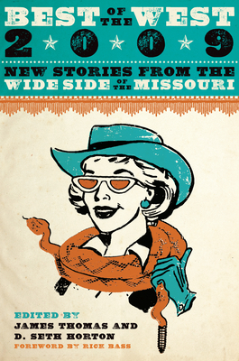 Best of the West: New Stories from the Wide Side of the Missouri - Thomas, James (Editor), and Horton, D Seth (Editor), and Bass, Rick (Introduction by)