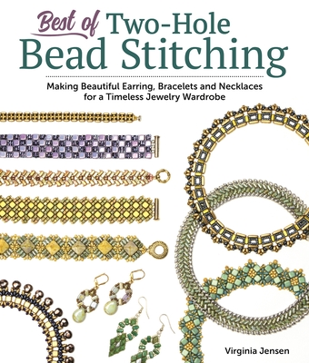 Best of Two-Hole Bead Stitching: Making Beautiful Earrings, Bracelets and Necklaces for a Timeless Jewelry Wardrobe - Jensen, Virginia