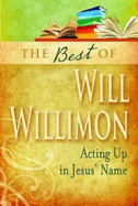 Best of Will Willimon: Acting Up in Jesus' Name