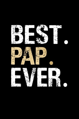 Best Pap Ever: Grandpa Dad Journal Lined Notebook for Daily Notes Or Diary Writing, Notepad or To Do List - Unique Father's Day, Birthday, Christmas Gift or Stocking Stuffer for Grandfather or Father - Noteworthy Notebooks and Journals
