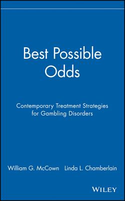 Best Possible Odds: Contemporary Treatment Strategies for Gambling Disorders - McCown, and Chamberlain