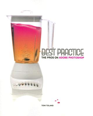 Best Practice: The Pros on Adobe Photoshop - Toland, Toni