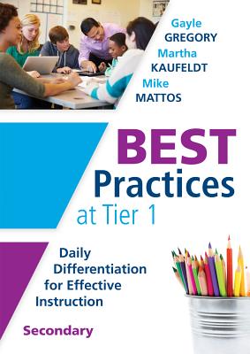 Best Practices at Tier 1 [Secondary]: Daily Differentiation for Effective Instruction, Secondary - Gregory, Gayle, and Kaufeldt, Martha, and Mattos, Mike