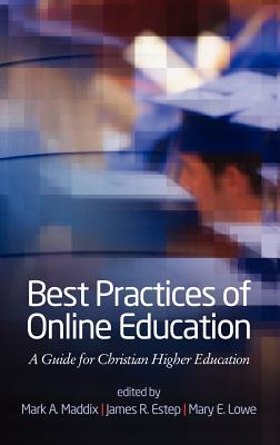 Best Practices for Online Education: A Guide for Christian Higher Education (Hc) - Maddix, Mark a (Editor), and Estep, James R (Editor), and Lowe, Mary E (Editor)