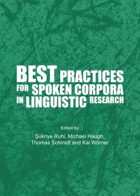 Best Practices for Spoken Corpora in Linguistic Research - Ruhi, Skriye (Editor), and Schmidt, Thomas (Editor)