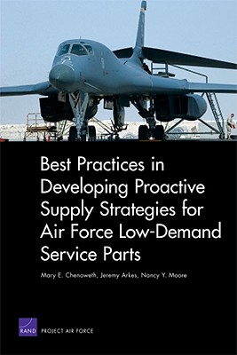 Best Practices in Developing Proactive Supply Strategies for Air Force Low-Demand Service Parts - Chenoweth, Mary E