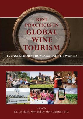 Best Practices in Global Wine Tourism: 15 Case Studies from Around the World - Charters, Stephen (Editor), and Thach, Liz