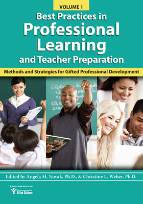 Best Practices in Professional Learning and Teacher Preparation: Methods and Strategies for Gifted Professional Development: Vol. 1 - National Assoc for Gifted Children, and Weber, Christine L