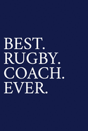 Best. Rugby. Coach. Ever.: A Thank You Gift For Rugby Coach Volunteer Rugby Coach Gifts Rugby Coach Appreciation Blue