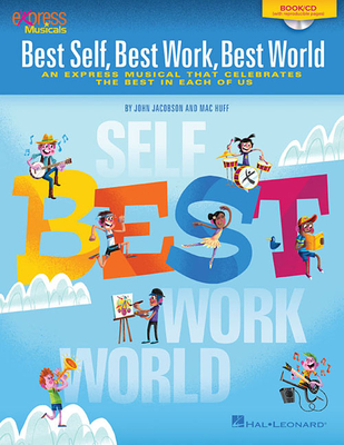 Best Self, Best Work, Best World: An Express Musical That Celebrates the Best in Each of Us - Jacobson, John (Composer), and Huff, Mac (Composer)