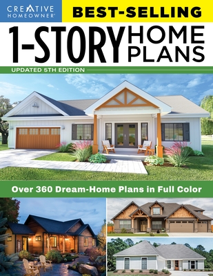 Best-Selling 1-Story Home Plans, 5th Edition: Over 360 Dream-Home Plans in Full Color - Editors of Creative Homeowner