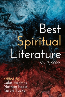 Best Spiritual Literature: Vol. 7, 2022 - Hankins, Luke (Editor), and Poole, Nathan (Editor), and Tucker, Karen (Editor)