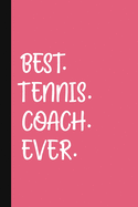 Best. Tennis. Coach. Ever.: A Thank You Gift For Tennis Instructor Volunteer Tennis Coach Gifts Tennis Coach Appreciation Pink