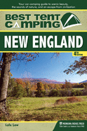 Best Tent Camping: New England: Your Car-Camping Guide to Scenic Beauty, the Sounds of Nature, and an Escape from Civilization