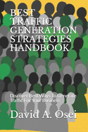 Best Traffic Generation Strategies Handbook: Discover Best Ways To Generate Traffic For Your Business