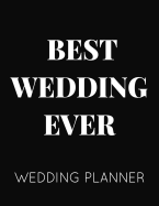 Best Wedding Ever Wedding Planner: Black and White Wedding Planner Book and Organizer with Checklists, Guest List and Seating Chart