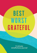 Best Worst Grateful-Color Block: a Daily 5 Minute Mindfulness Journal to Cultivate Gratitude and Live a Peaceful, Positive, and Happier Life