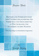 Bestand Und Einrichtungen Der Untersuchungsmter Fr Nahrungs-Und Genussmittel in Deutschland Und Ausserdeutschen Staaten: Nebst Vorschlgen Zur Einheitlichen Organisation (Classic Reprint)