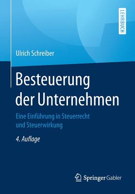 Besteuerung Der Unternehmen: Eine Einfhrung in Steuerrecht Und Steuerwirkung - Schreiber, Ulrich