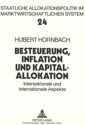 Besteuerung, Inflation Und Kapitalallokation: Intersektorale Und Internationale Aspekte - Nachtkamp, Hans-Heinrich (Editor)