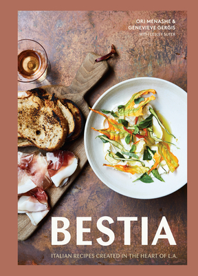 Bestia: Italian Recipes Created in the Heart of L.A. [A Cookbook] - Menashe, Ori, and Gergis, Genevieve, and Suter, Lesley