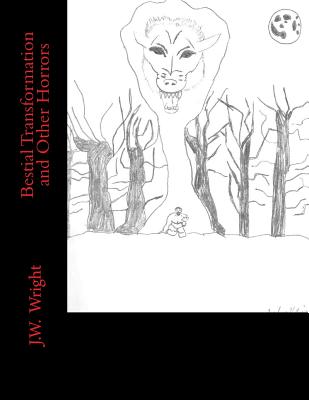 Bestial Transformation and Other Horrors - Wright, J W