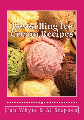 Bestselling Ice Cream Recipes: Ice Cream for Idiots - No Ice Cream Machine Required - White, Jan, and Stephen, Al