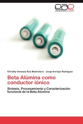 Beta Alumina Como Conductor Ionico - Ruiz Madro Ero, Christhy Vanessa, and Rodr Guez, Jorge Enrique, and Rodriguez, Jorge Enrique