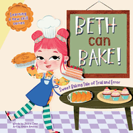 Beth can Bake!: Sweet baking tale of trial and error